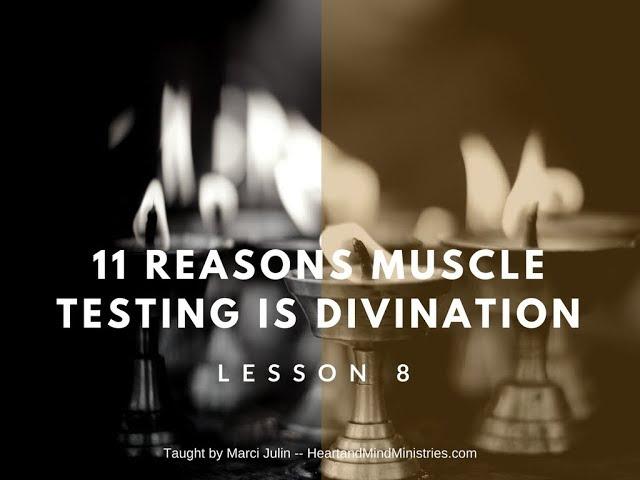 L8  11 Reasons Muscle Testing is Divination