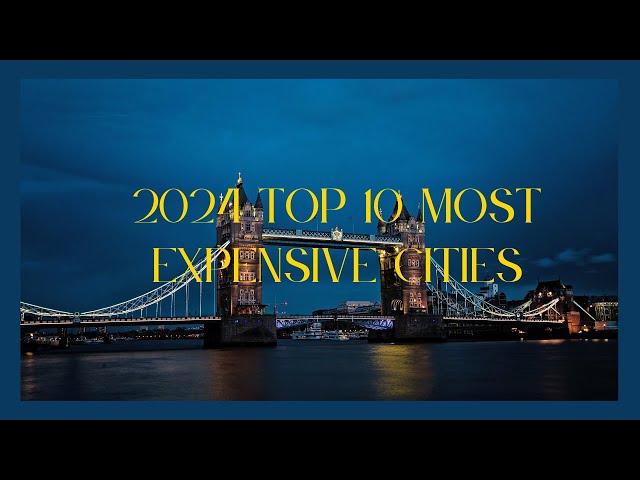 2024 Top 10 Most Expensive Cities in the World