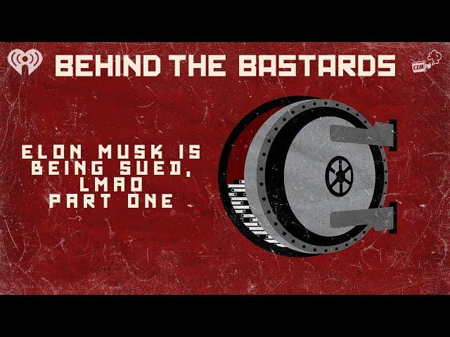 Part One: Elon Musk is Being Sued, LMAO | BEHIND THE BASTARDS