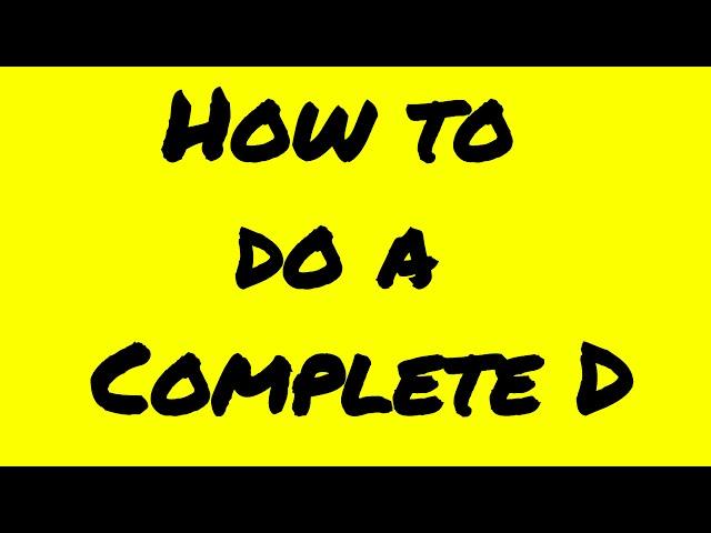 How to do a Complete D | Tech 4 Fun
