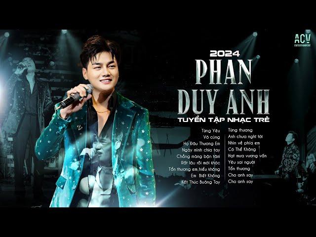 Những Bài Hát Hay Nhất Của Phan Duy Anh  - Từng Yêu, Vô Cùng, Họ Đâu Thương Em |Nhạc Trẻ Ballad 2024