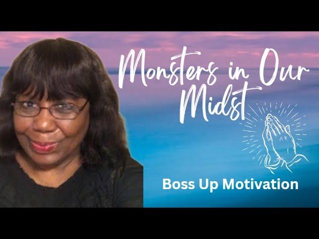 Monsters in Our Midst | Boss Up Motivation