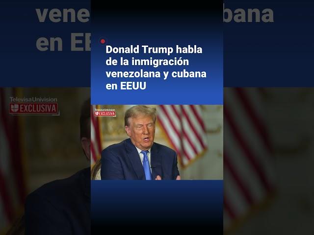 Donald Trump talks about Venezuelan and Cuban immigration to the United States