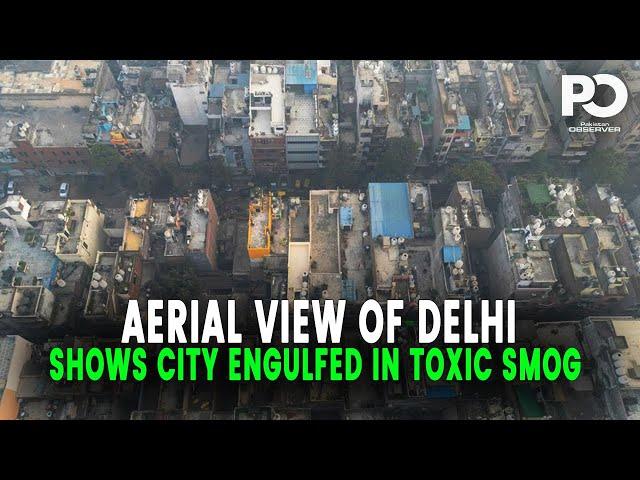 Delhi Hidden Crisis: Stunning Aerial Footage Reveals City's Toxic Smog Epidemic | Pakistan Observer