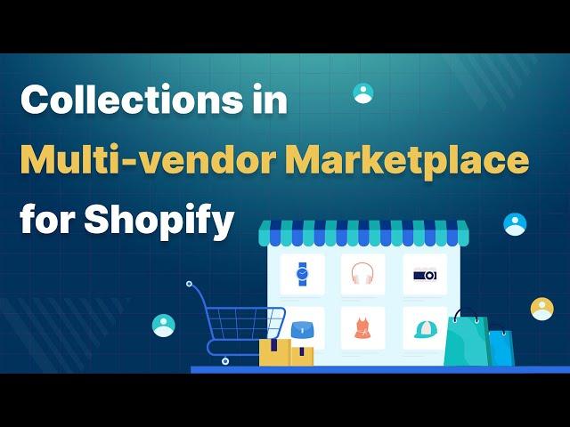 Collections: Multi-vendor Marketplace for Shopify