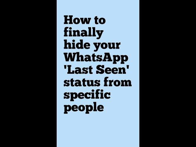 How to finally hide your WhatsApp 'Last Seen' status from specific people #shorts