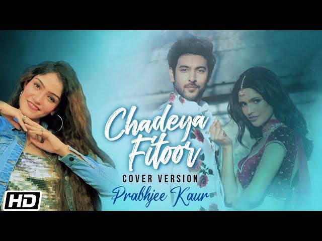 Chadeya Fitoor | Cover Version | Prabhjee Kaur | Shivin Narang | Vartika Singh | Shahid M | Deedar K