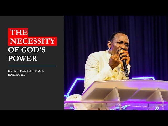 The Necessity Of God's Power by Dr Pastor Paul Enenche