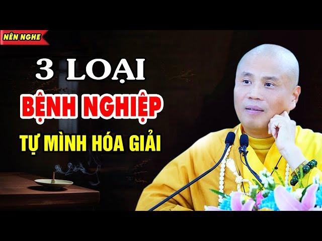 3 Loại Bệnh Nghiệp Tự Mình Hóa Giải | Thầy Thích Giác Nhàn