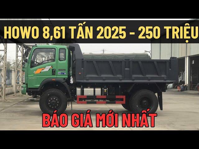 BÁO GIÁ Xe Ben HOWO Sinotruk 8,61 Tấn 2025 - Chỉ 250 TRIỆU| 0383.368.978