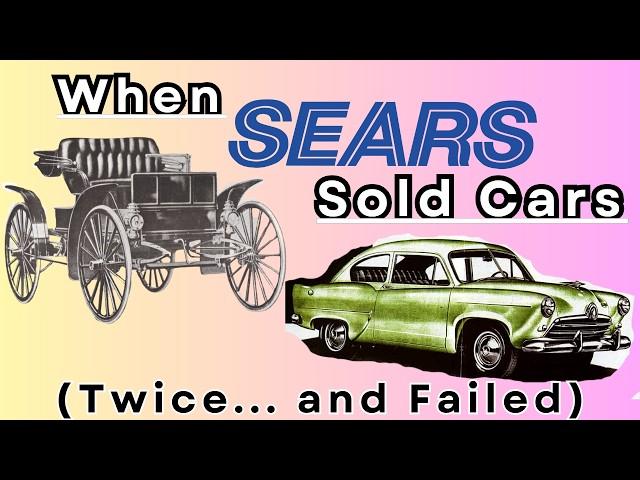 When SEARS Tried To Sell Cars Twice and Failed