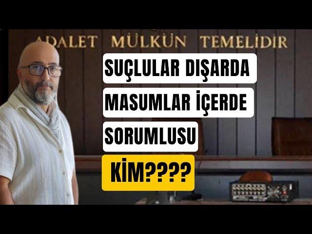 SUÇLULAR DIŞARDA MASUMLAR İÇERDE SORUMLUSU KİM???