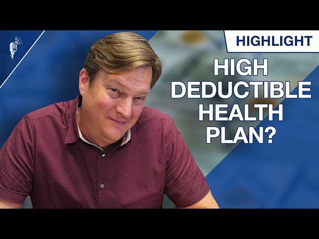 When is a High Deductible Health Plan with an HSA a Good Choice?