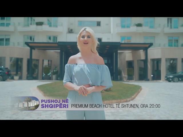 Premium Beach Hotel "PUSHOJ NE SHQIPERI" @PremiumChannel  - E SHTUNE Ora 20.00