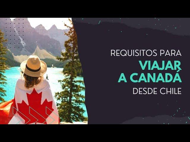 REQUISITOS para VIAJAR a CANADÁ desde CHILE ️