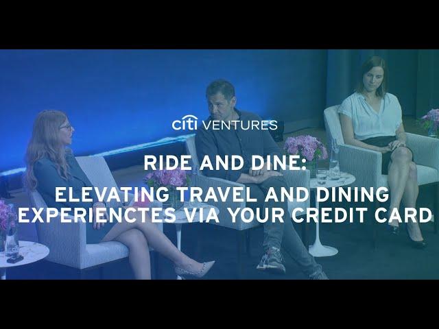 Elevating Travel and Dining Experiences Via Your Credit Card – Citi Ventures 2023 FinTech Summit