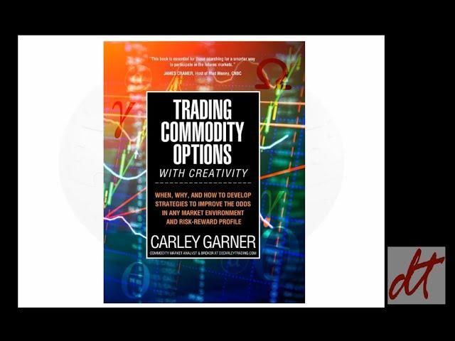 Trading Commodity Options ...with Creativity, an options on futures trading book by Carley Garner.