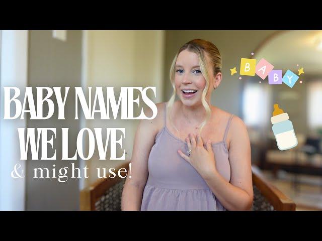 Baby names we LOVE *and might use* 