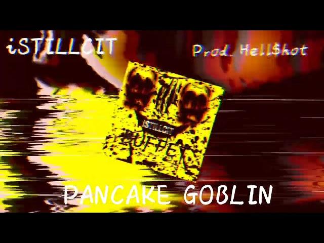 iSTILLCIT - Pancake Goblin [Prod. Hell$hot]