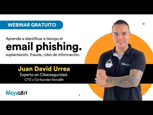 Webinar - ¿Cómo identificar el phishing? | Ciberseguridad con Juan Urrea de MonaBit