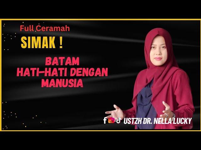 BATAM , Hati-Hati Dengan Manusia Ustadzah Dr. Nella lucky