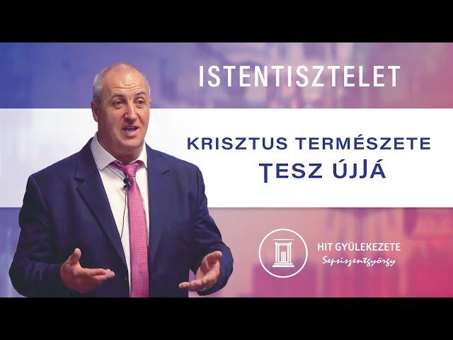 Krisztus természete tesz újjá | Istentisztelet | Hit Gyülekezete Sepsiszentgyörgy | 2024.08.10