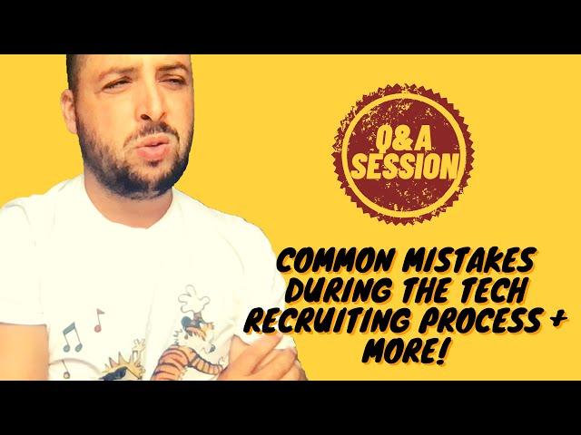 Q&A SESSION - COMMON MISTAKES DURING THE TECH RECRUITING PROCESS + MORE!