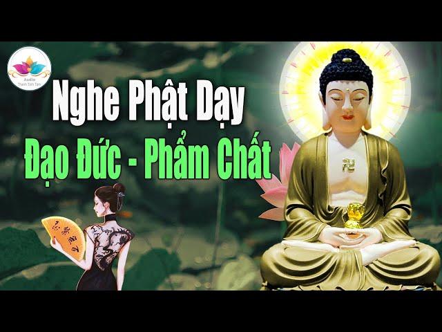 Nghe phật dạy Đạo Đức Phẩm Chất, Rất Quan Trọng | Audio Thanh Tịnh Tâm