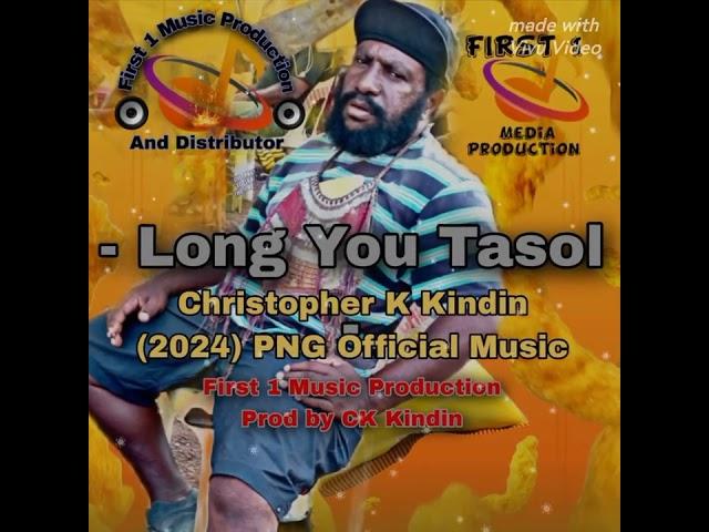 Long Yu Tasol -- Christopher K Kindin -- (2024) PNG Official Music