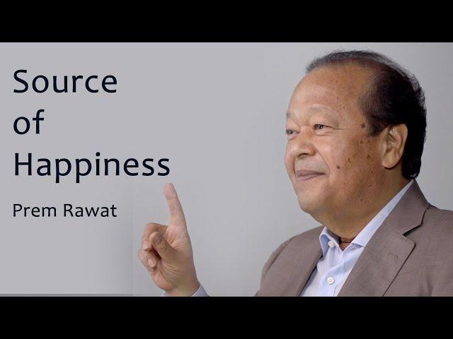 The source of Happiness is not outside, It's inside of you - Prem Rawat