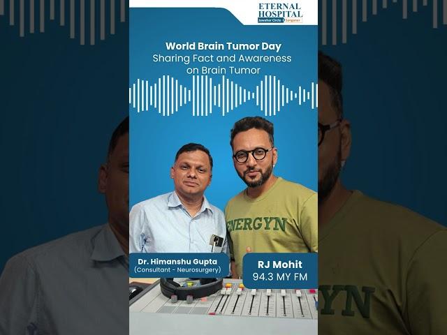 Eternal Hospital | World Brain Tumor Day | Dr. Himanshu Gupta X RJ Mohit