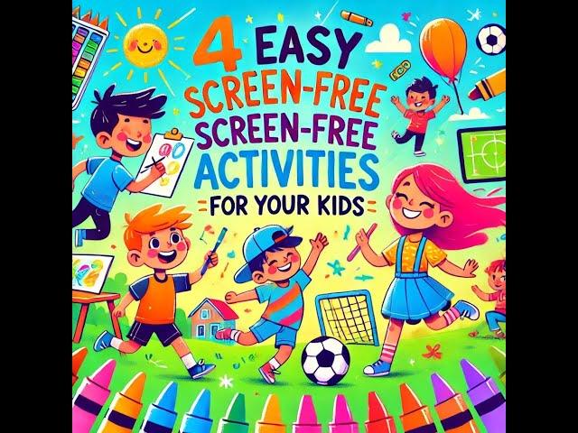 4 EASY SCREEN FREE ACTIVITIES FOR YOUR KIDS