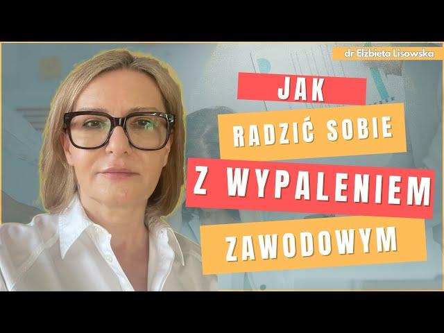 Jak radzić sobie z wypaleniem zawodowym? | dr Elżbieta Lisowska