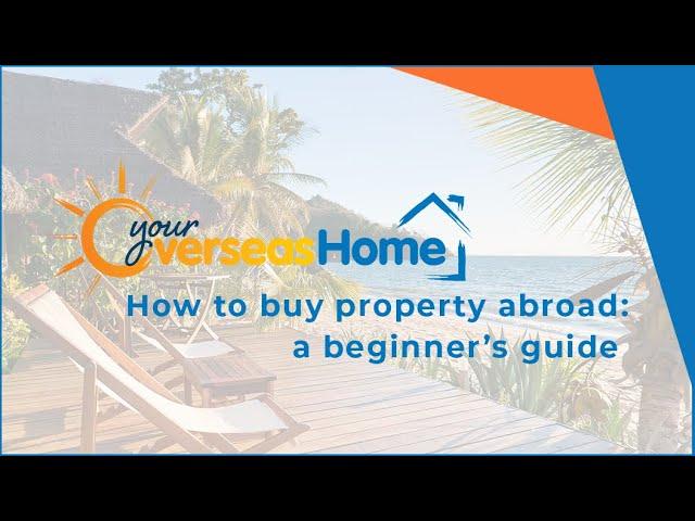 How to buy property abroad: a beginner’s guide