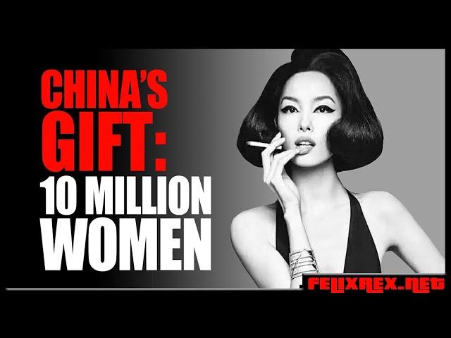 China's GIFT to America: 10 Million LEFT OVER Women