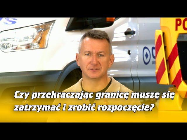 Czy przekraczając granicę muszę się zatrzymać i zrobić rozpoczęcie? | Na Osi 1114