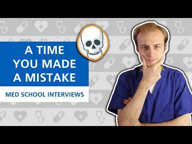 Tell Me About A Time You Made a Mistake (STARR Technique) | Med School Interviews