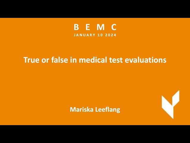 BEMC JAN 2024 - Mariska Leeflang - "True or false in medical test evaluations"