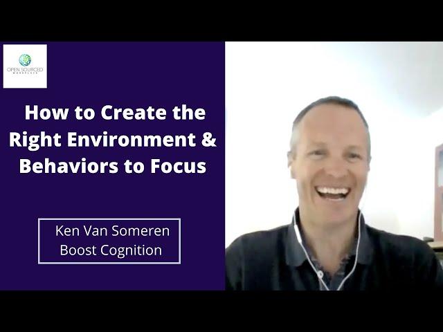 How To Create The Right Environment and Behaviors to Focus -  Ken Van Someren, Boost Cognition