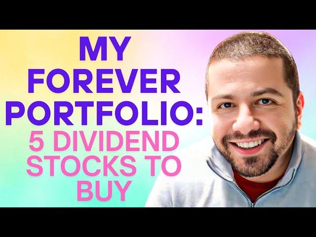 My Forever Portfolio: 5 Spectacular Dividend Stocks You Can Buy Now and Hold Forever