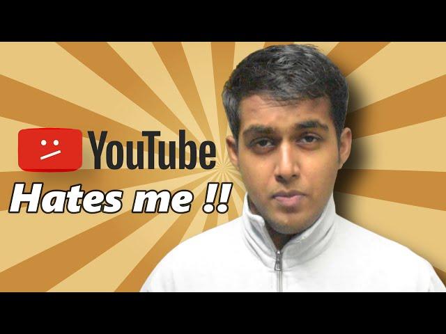 YouTube hates me !!