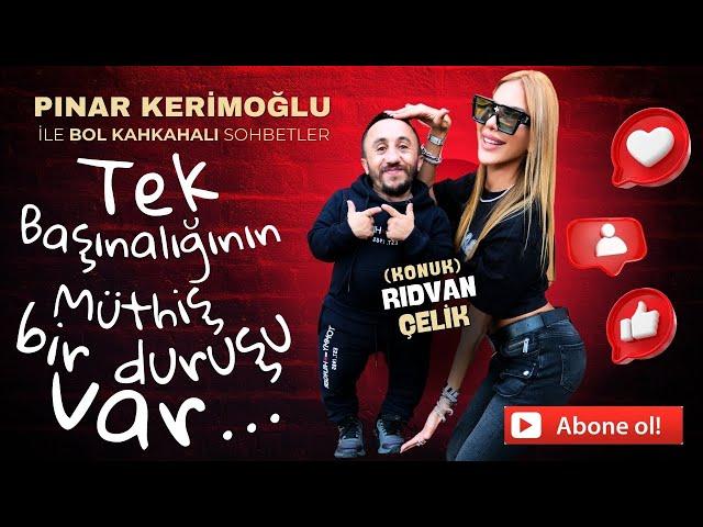 RIDVAN ÇELİK/PINAR KERİMOĞLU/TEK BAŞINALIĞININ MÜTHİŞ BİR DURUŞU VAR…