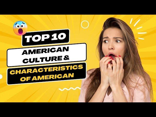 Top 10 American Culture & Characteristics of American