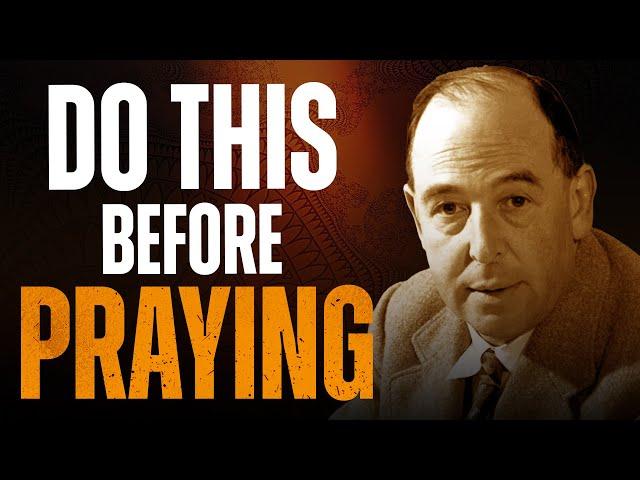 Do NOT Begin to PRAY without doing this First: C.S. Lewis Messages