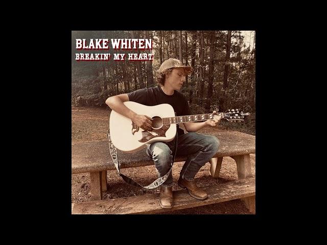 Blake Whiten - Breakin' My Heart