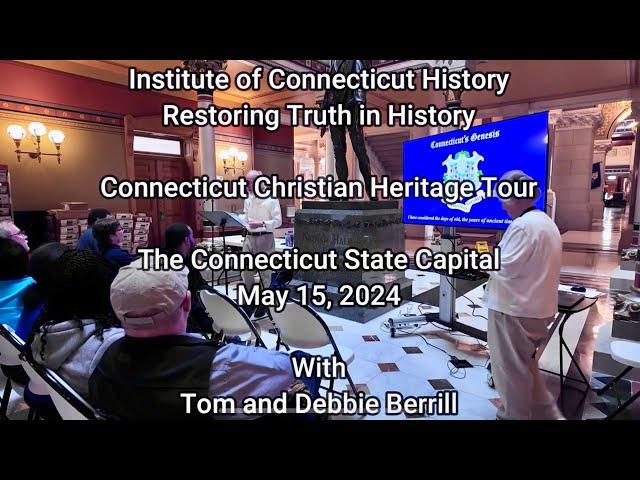 Connecticut's Christian History and Heritage! Tom and Debbie Berrill 5/15/24 at The State Capital