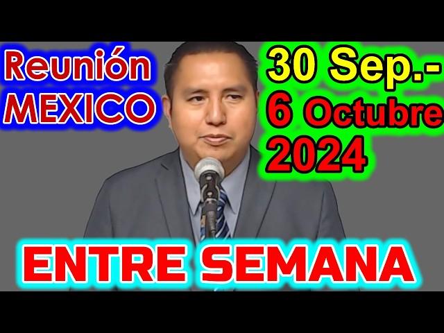 Reunion de Entre Semana Vida y Ministerio Cristiano 30 Septiembre-6 Octubre 2024 Mexico