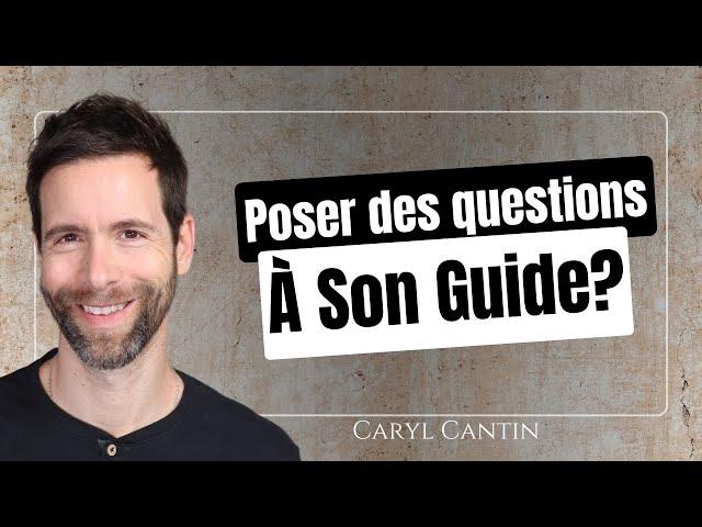 Faut-il poser des questions à son Guide ?