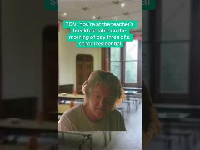 POV: You're at the teacher's breakfast table on the morning of day three of a school residential