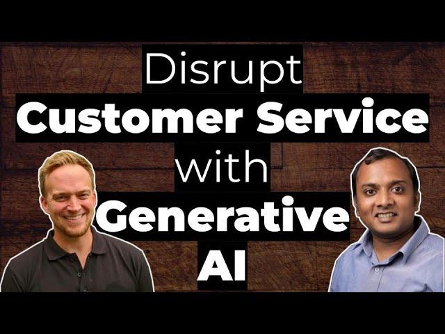 Generative AI will disrupt Customer Service, here's how - 20 use-cases.